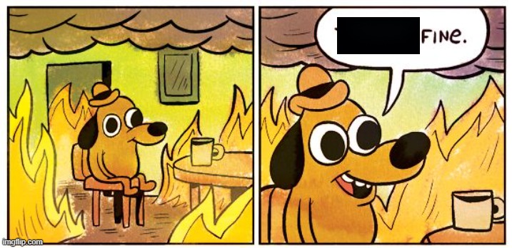 This Is Fine Meme | image tagged in memes,this is fine | made w/ Imgflip meme maker