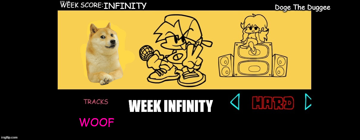 Week Infinity Against Doge Be Like: | Doge The Duggee; INFINITY; WEEK INFINITY; WOOF | image tagged in fnf custom week,memes | made w/ Imgflip meme maker