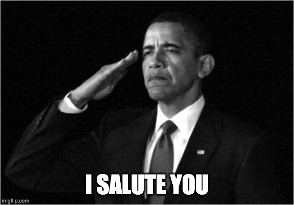 obama-salute | I SALUTE YOU | image tagged in obama-salute | made w/ Imgflip meme maker