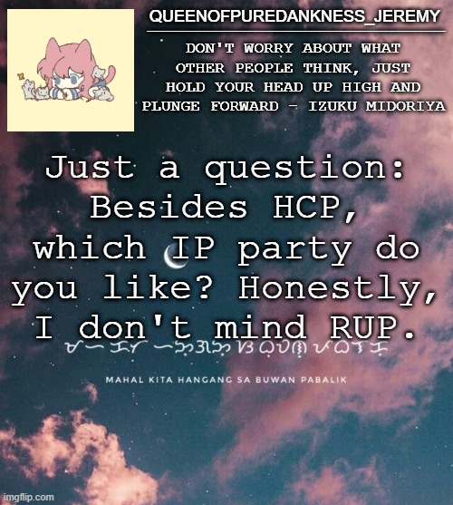 Jemy announcement temp #8 | Just a question: Besides HCP, which IP party do you like? Honestly, I don't mind RUP. | image tagged in jemy announcement temp 8 | made w/ Imgflip meme maker