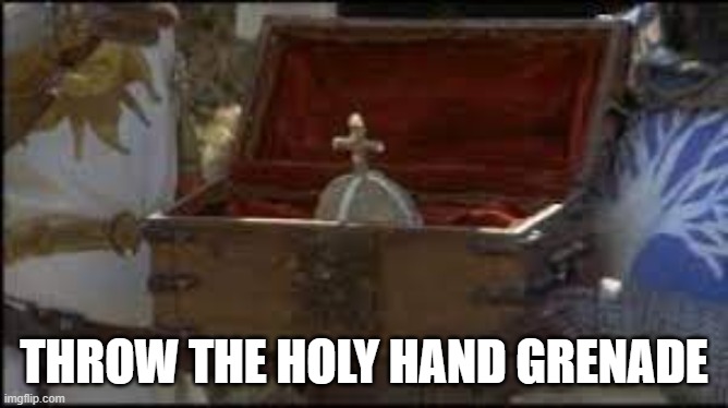 THROW THE HOLY HAND GRENADE | made w/ Imgflip meme maker