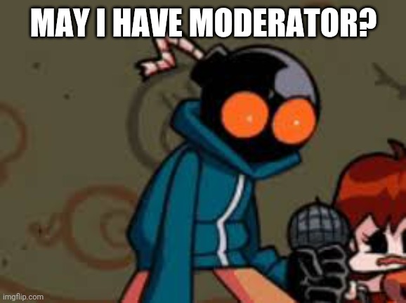 whitty fnf | MAY I HAVE MODERATOR? | image tagged in whitty fnf | made w/ Imgflip meme maker