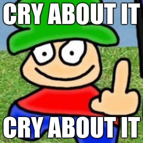 CRY ABOUT IT CRY ABOUT IT | made w/ Imgflip meme maker