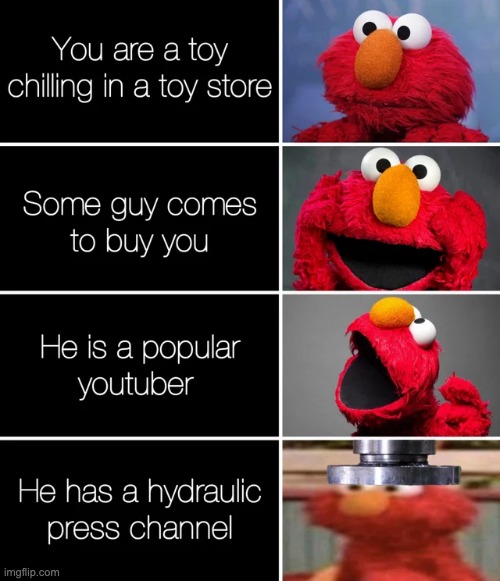 Ouch | image tagged in hydraulic press,elmo | made w/ Imgflip meme maker