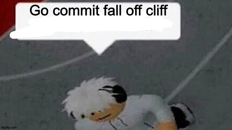 Go commit X | Go commit fall off cliff | image tagged in go commit x | made w/ Imgflip meme maker