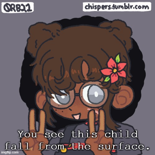 no op ocs you actual- | You see this child fall from the surface. | image tagged in kat | made w/ Imgflip meme maker