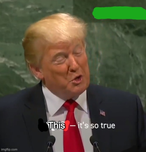 It's So True | This | image tagged in it's so true | made w/ Imgflip meme maker