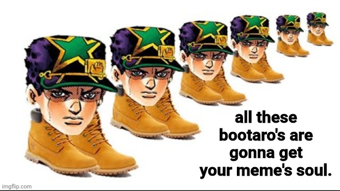 all these bootaro's are gonna get your meme's soul. | made w/ Imgflip meme maker