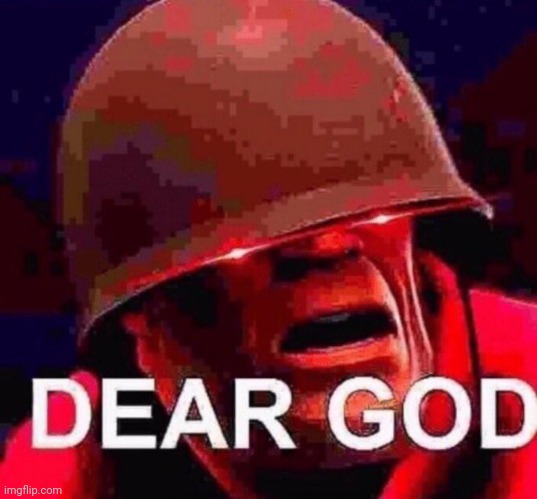 DEAR GOD 2x | image tagged in dear god 2x | made w/ Imgflip meme maker