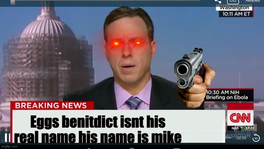 cnn breaking news template | Eggs benitdict isnt his real name his name is mike | image tagged in cnn breaking news template | made w/ Imgflip meme maker
