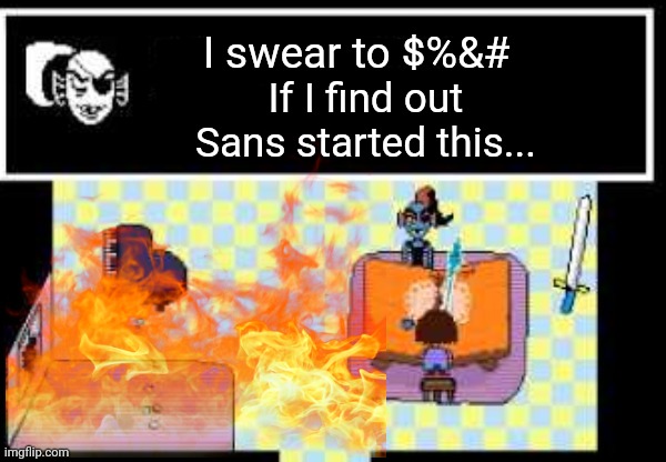I swear to $%&# If I find out Sans started this... | made w/ Imgflip meme maker