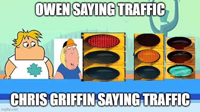 Owen and Chris are Traffic Lights | OWEN SAYING TRAFFIC; CHRIS GRIFFIN SAYING TRAFFIC | image tagged in bridgette are you okay | made w/ Imgflip meme maker