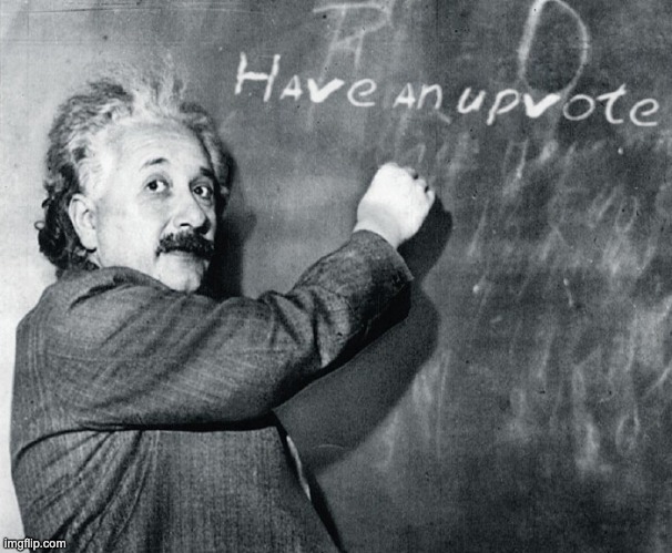 Have an upvote Albert Einstein | image tagged in have an upvote albert einstein | made w/ Imgflip meme maker