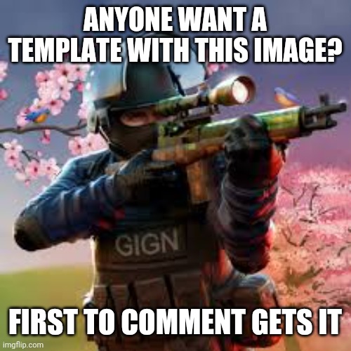 the template looking nice tho | ANYONE WANT A TEMPLATE WITH THIS IMAGE? FIRST TO COMMENT GETS IT | made w/ Imgflip meme maker