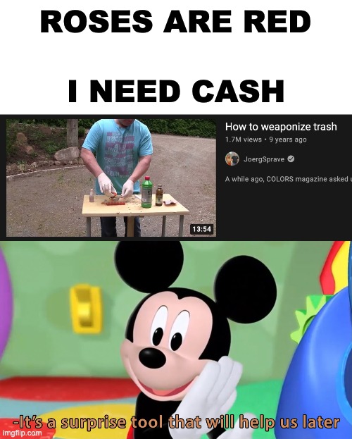 Trash? It's not trash to him. | ROSES ARE RED; I NEED CASH | image tagged in it s a surprise tool,memes,unfunny | made w/ Imgflip meme maker