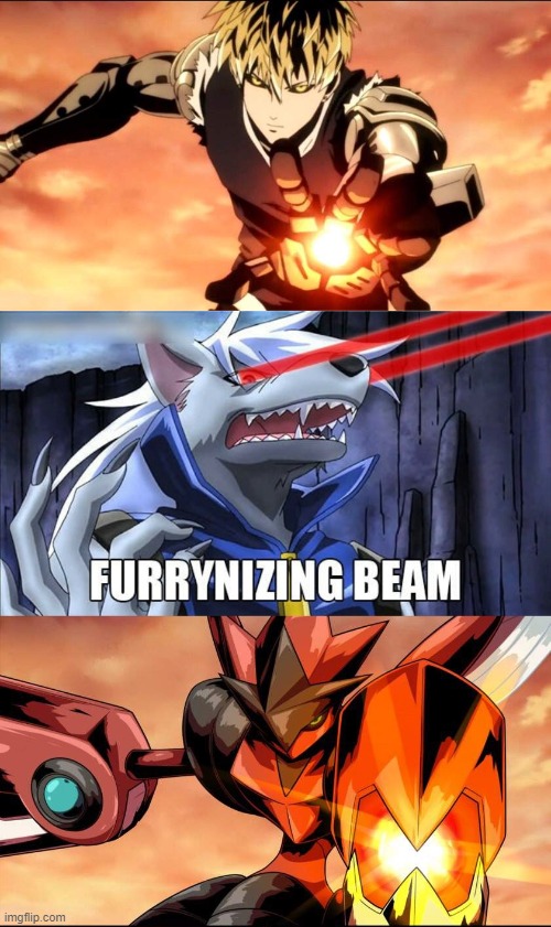 MORE! | image tagged in furrynizing beam,one punch man,genos,memes,funny,pokemon | made w/ Imgflip meme maker