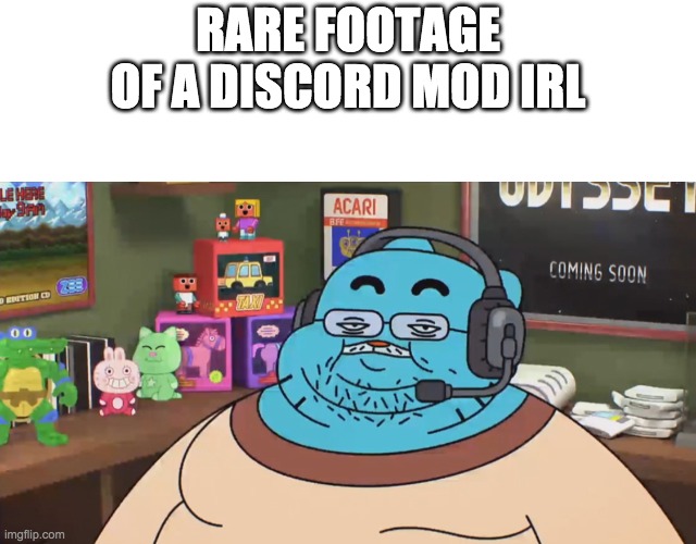 discord moderator | RARE FOOTAGE OF A DISCORD MOD IRL | image tagged in discord moderator | made w/ Imgflip meme maker