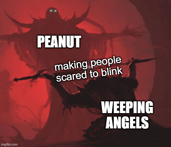 true | PEANUT; making people scared to blink; WEEPING ANGELS | image tagged in man giving sword to larger man,peanut,scp 173 | made w/ Imgflip meme maker