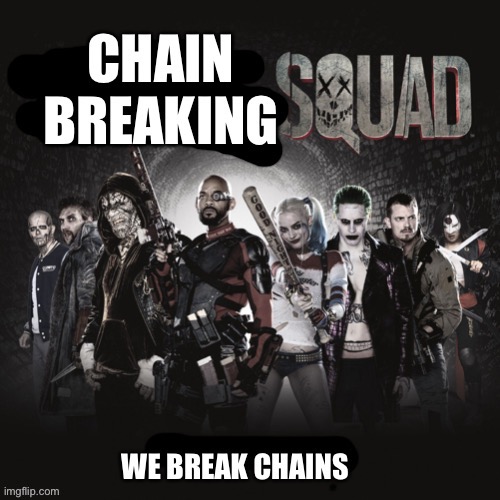Chain Breaking Squad | image tagged in chain breaking squad | made w/ Imgflip meme maker