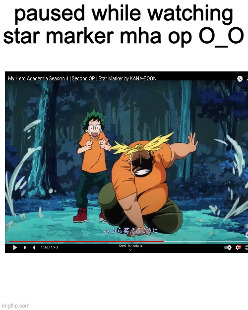 paused while watching star marker mha op O_O | image tagged in memes,blank transparent square | made w/ Imgflip meme maker