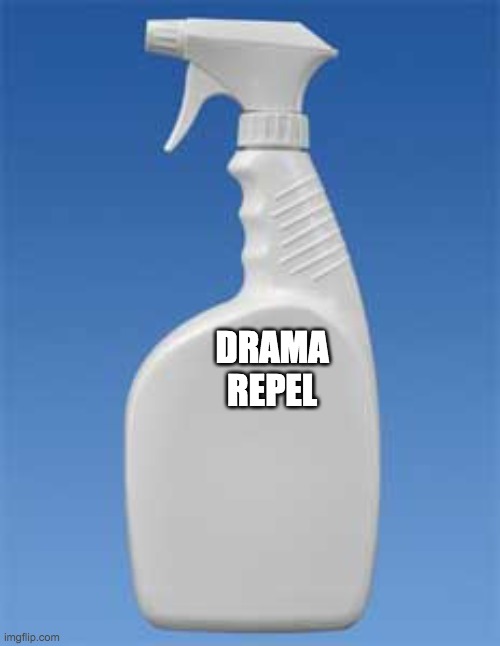 Spray bottle | DRAMA REPEL | image tagged in spray bottle | made w/ Imgflip meme maker