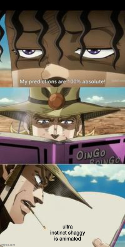 mondatta jojo 100 true feat. hol' horse | ultra instinct shaggy is animated | image tagged in mondatta jojo 100 true feat hol' horse | made w/ Imgflip meme maker