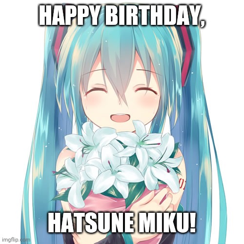 HBHM (credit to whoever made this fanart) | HAPPY BIRTHDAY, HATSUNE MIKU! | image tagged in hatsune miku,miku,happy birthday,birthday,hb,vocaloid | made w/ Imgflip meme maker
