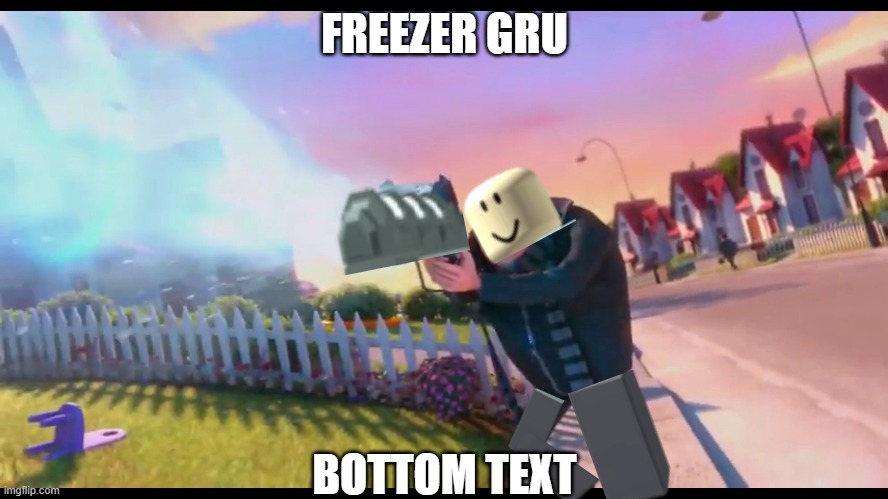 damn, gru do be freezer (tds meme) | FREEZER GRU; BOTTOM TEXT | image tagged in tds,gru,freezer | made w/ Imgflip meme maker