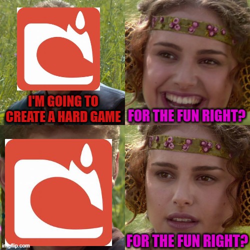 Anakin Padme 4 Panel | I'M GOING TO CREATE A HARD GAME; FOR THE FUN RIGHT? FOR THE FUN RIGHT? | image tagged in anakin padme 4 panel | made w/ Imgflip meme maker