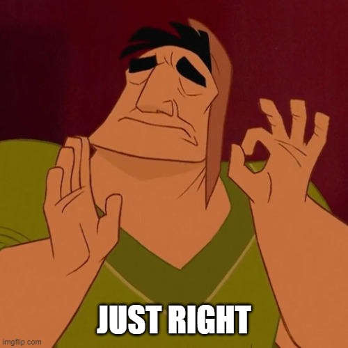 When X just right | JUST RIGHT | image tagged in when x just right | made w/ Imgflip meme maker