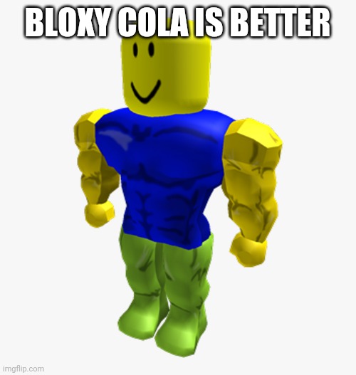 Your average Robloxian | BLOXY COLA IS BETTER | image tagged in your average robloxian | made w/ Imgflip meme maker