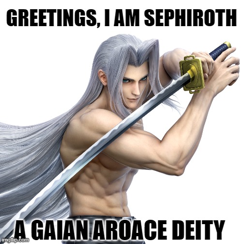 Back to Deities! | GREETINGS, I AM SEPHIROTH; A GAIAN AROACE DEITY | image tagged in sephiroth,final fantasy,final fantasy 7,deities,lgbtq,aroace | made w/ Imgflip meme maker