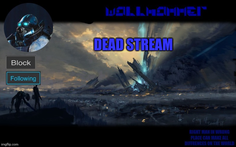 y | DEAD STREAM | image tagged in wallhammer | made w/ Imgflip meme maker