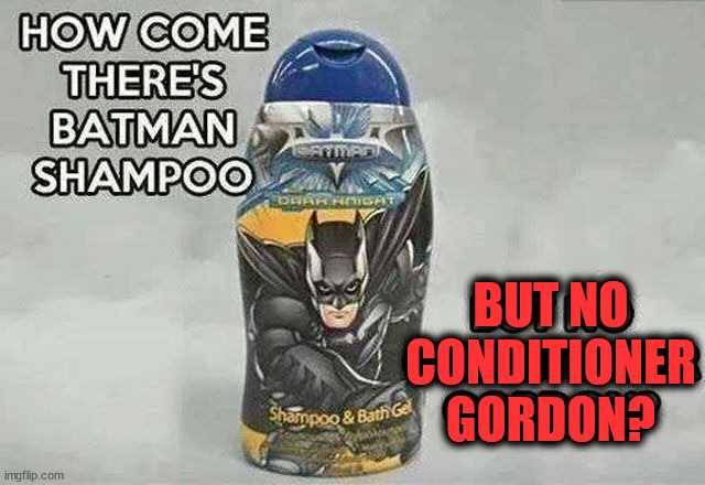 BUT NO
CONDITIONER
GORDON? | image tagged in eyeroll | made w/ Imgflip meme maker