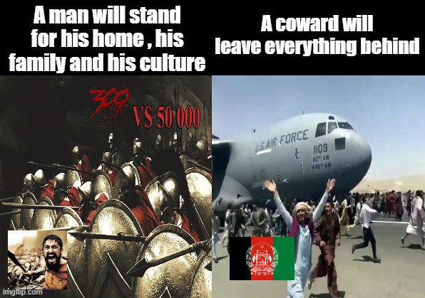 Cowards and Brains effluxion | A man will stand for his home , his family and his culture; A coward will leave everything behind | image tagged in spartan leonidas,cowards,politics | made w/ Imgflip meme maker