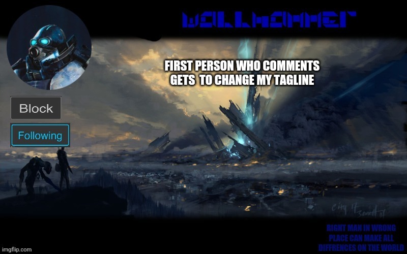 y | FIRST PERSON WHO COMMENTS GETS  TO CHANGE MY TAGLINE | image tagged in wallhammer | made w/ Imgflip meme maker