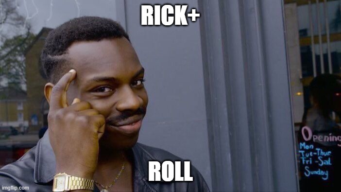 Roll Safe Think About It | RICK+; ROLL | image tagged in memes,roll safe think about it | made w/ Imgflip meme maker