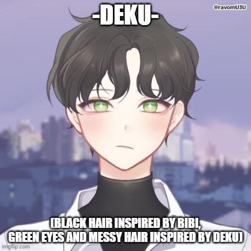 I made an oc for -Deku-. It sucks | -DEKU-; (BLACK HAIR INSPIRED BY BIBI, GREEN EYES AND MESSY HAIR INSPIRED BY DEKU) | made w/ Imgflip meme maker