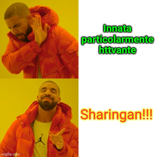 Drake Hotline Bling Meme | Innata particolarmente httvante; Sharingan!!! | image tagged in memes,drake hotline bling | made w/ Imgflip meme maker