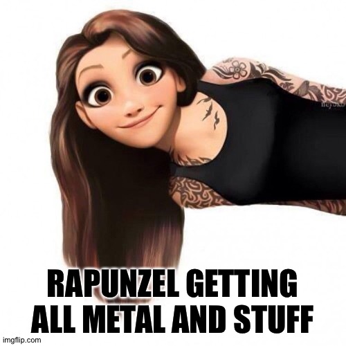 Gettin tired of the tower | RAPUNZEL GETTING ALL METAL AND STUFF | image tagged in rapunzel tangled | made w/ Imgflip meme maker