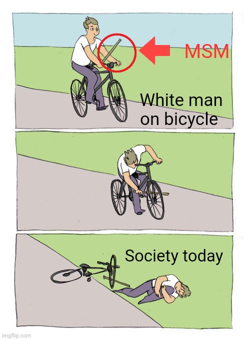 Bike Fall Meme | White man on bicycle MSM Society today | image tagged in memes,bike fall | made w/ Imgflip meme maker