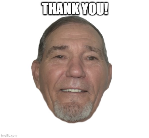 THANK YOU! | image tagged in kewlew | made w/ Imgflip meme maker