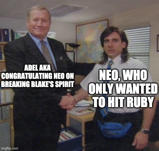 the office congratulations | ADEL AKA CONGRATULATING NEO ON BREAKING BLAKE'S SPIRIT; NEO, WHO ONLY WANTED TO HIT RUBY | image tagged in the office congratulations,rwby | made w/ Imgflip meme maker