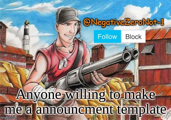 Scout announce | Anyone willing to make me a announcment template | image tagged in scout announce | made w/ Imgflip meme maker