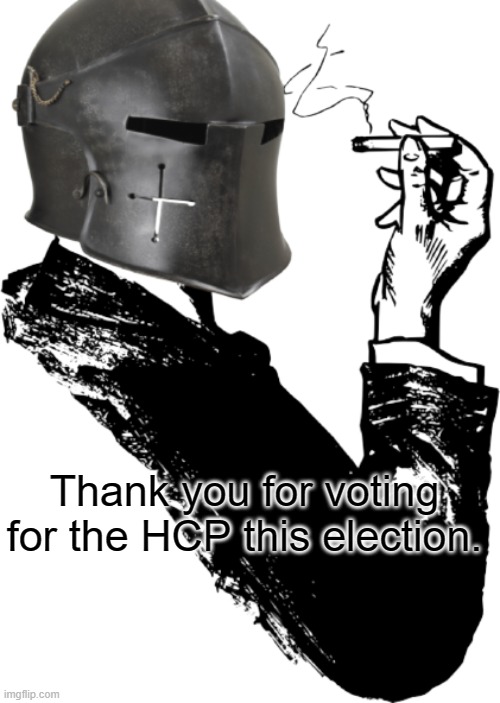 Smoking Crusader | Thank you for voting for the HCP this election. | image tagged in smoking crusader | made w/ Imgflip meme maker