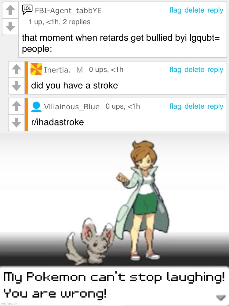 How can anybody have a stroke if they understand the sentence? | image tagged in my pokemon can't stop laughing you are wrong | made w/ Imgflip meme maker