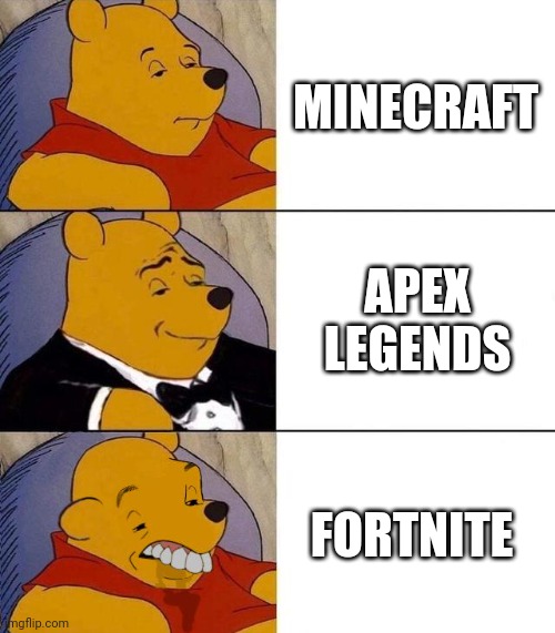 Best,Better, Blurst | MINECRAFT; APEX LEGENDS; FORTNITE | image tagged in best better blurst | made w/ Imgflip meme maker