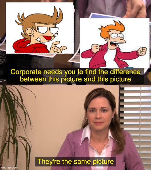 there the same | image tagged in there the same picture,tord,futurama fry | made w/ Imgflip meme maker