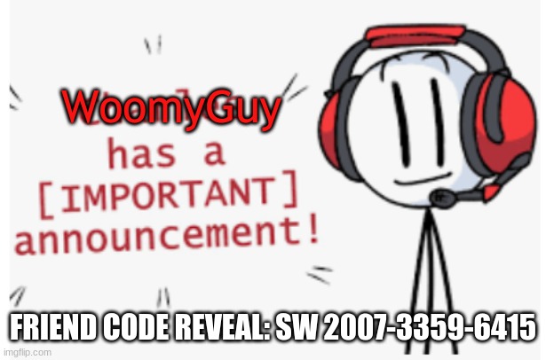 Privet battle @ 9:00 AM PTD on sauturday | WoomyGuy; FRIEND CODE REVEAL: SW 2007-3359-6415 | image tagged in charles has an important announcement | made w/ Imgflip meme maker