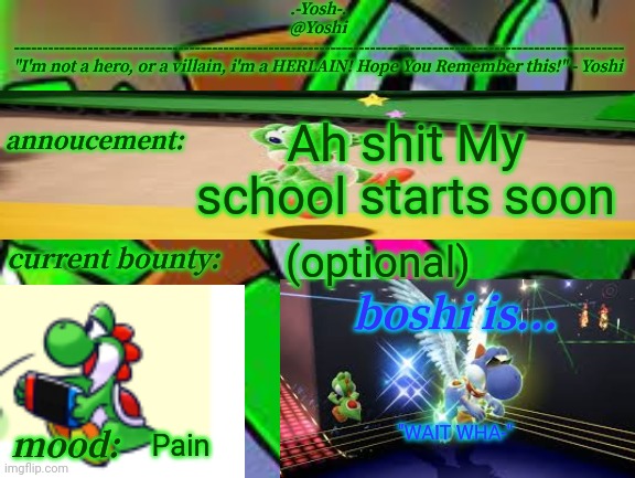 Yoshi_Official Announcement Temp v14 | Ah shit My school starts soon; (optional); "WAIT WHA-"; Pain | image tagged in yoshi_official announcement temp v14 | made w/ Imgflip meme maker